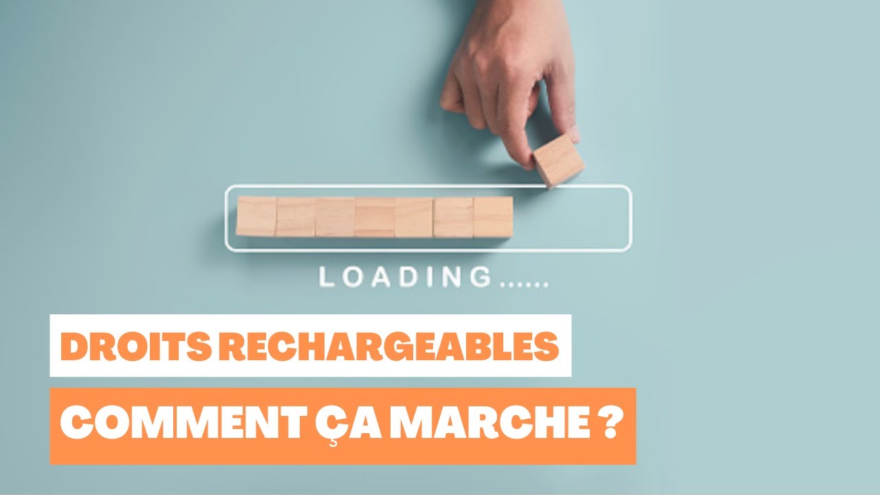 Les droits rechargeables, comment ça fonctionne ?