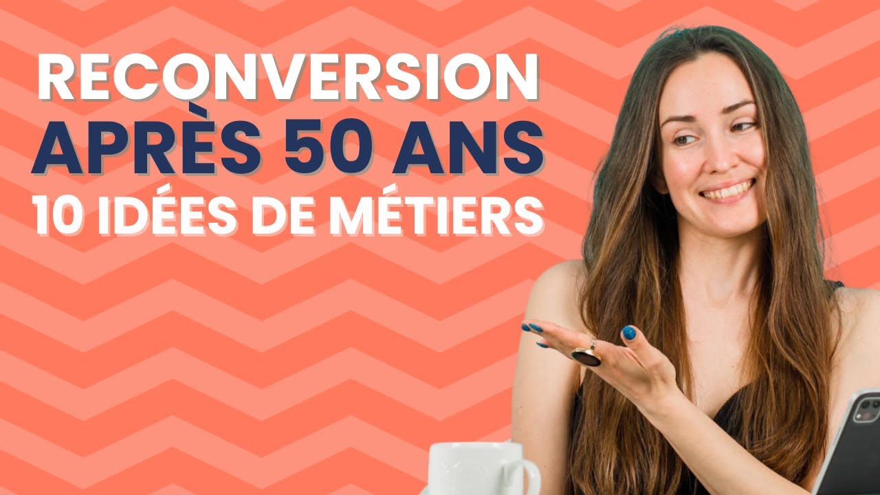 Quelle reconversion professionnelle après 50 ans ? 10 idées de métiers